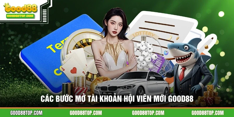 Các bước mở tài khoản hội viên mới GOOD88