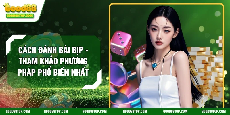 Cách Đánh Bài Bịp - Tham Khảo Phương Pháp Phổ Biến Nhất