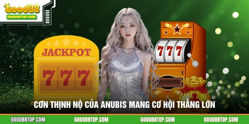 Cơn Thịnh Nộ của Anubis mang cơ hội thắng lớn