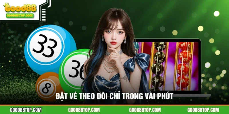Đặt vé theo dõi chỉ trong vài phút