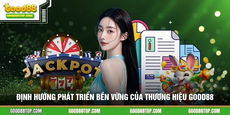Định hướng phát triển bền vững của thương hiệu GOOD88