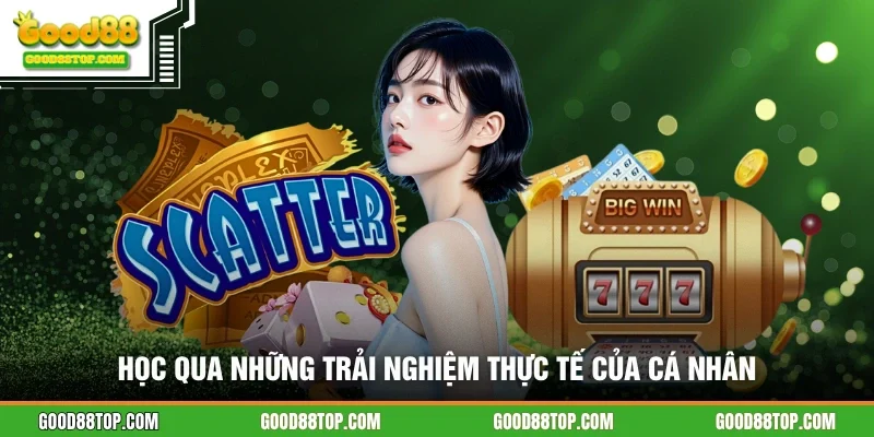 Học qua những trải nghiệm thực tế của cá nhân