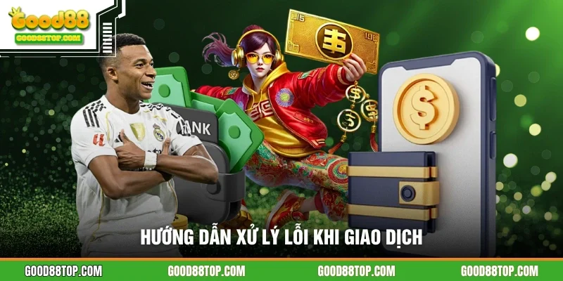 Hướng dẫn xử lý lỗi khi giao dịch sai ở trên nhà cái
