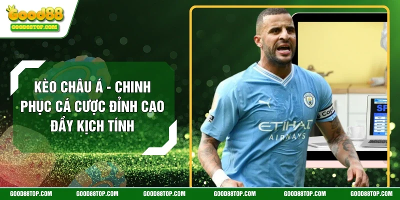 Kèo Châu Á - Chinh Phục Cá Cược Đỉnh Cao Đầy Kịch Tính