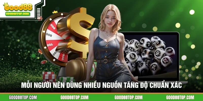 Mỗi người nên dùng nhiều nguồn tăng độ chuẩn xác