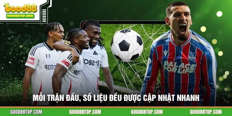 Mỗi trận đấu, số liệu đều được cập nhật nhanh