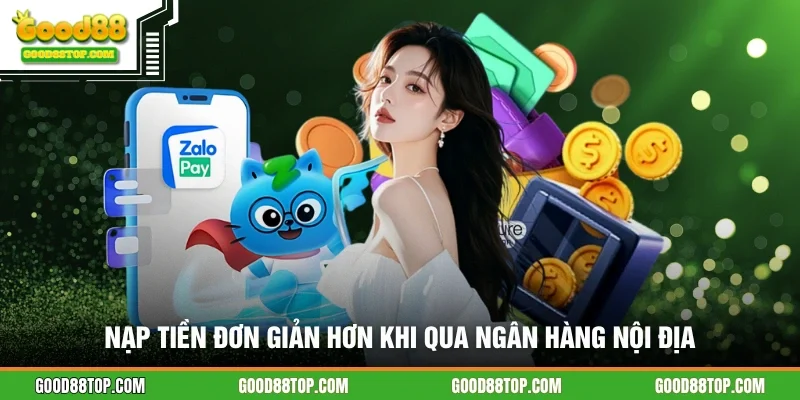 Nạp tiền đơn giản hơn khi qua ngân hàng nội địa