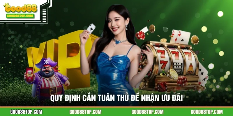 Quy định cần tuân thủ để nhận ưu đãi