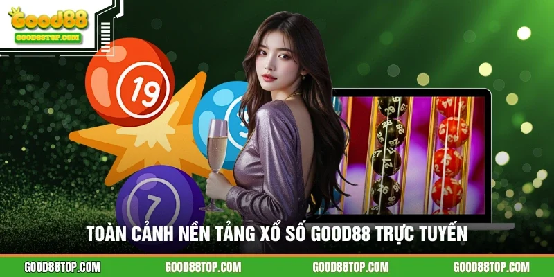 Toàn cảnh nền tảng xổ số GOOD88 trực tuyến