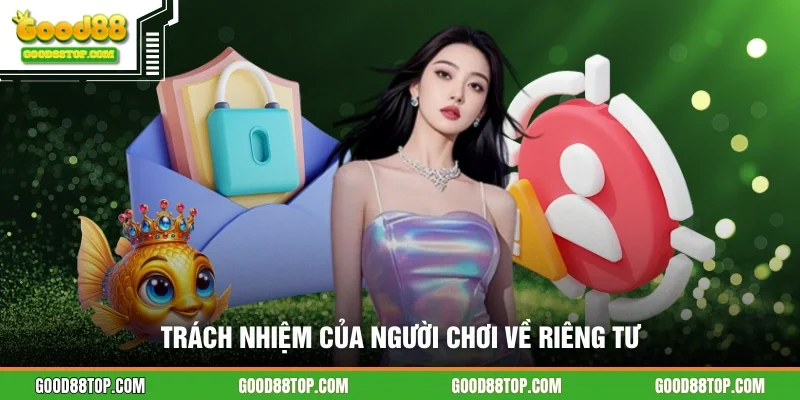 Trách nhiệm của người chơi về riêng tư