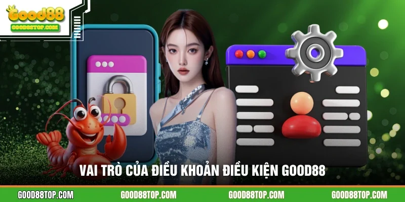 Vai trò của điều khoản điều kiện GOOD88